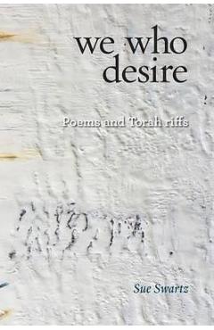 Coperta cărții 'we who desire: poems and Torah riffs - Sue Swartz'