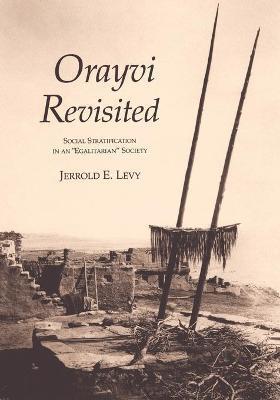 Coperta cărții 'Orayvi Revisited: Social Stratification in an Egalitarian Society - Jerrold E. Levy'