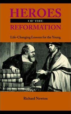 Heroes of the Reformation - Richard Newton