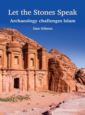 Let The Stones Speak: Archaeology challenges Islam - Dan Gibson
