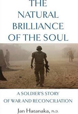 The Natural Brilliance of the Soul: A Soldier's Story of War and Reconciliation - Jan Hatanaka