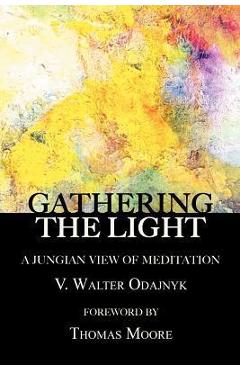 Coperta cărții 'Gathering the Light: A Jungian View of Meditation - V. Walter Odajnyk'