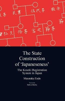The State Construction of 'Japaneseness': The Koseki Registration System in Japan - Masataka Endo