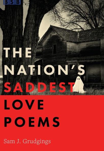 The Nation's Saddest Love Poems - Sam J. Grudgings