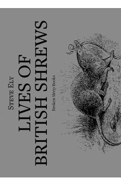 Coperta cărții 'Lives of British Shrews - Steve Ely'