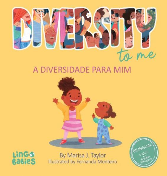 Diversity to me/ a diversidade para mim: Bilingual Children's book English Brazilian Portuguese for kids ages 3-7/ Livro infantil bilíngue inglês port - Marisa J. Taylor