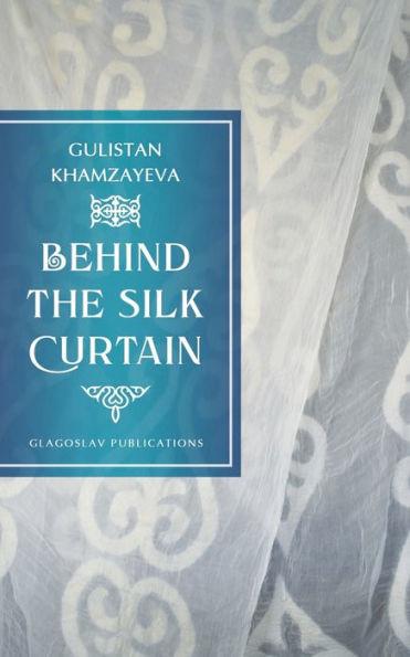 Behind the Silk Curtain - Gulistan Khamzayeva