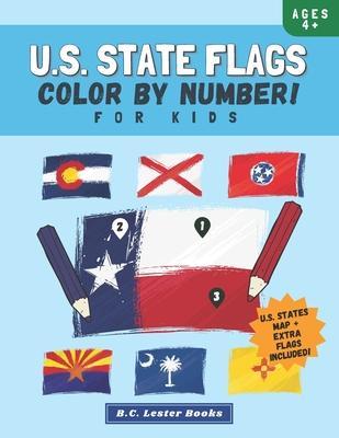 U.S. State Flags: Color By Number For Kids: Bring The 50 Flags Of The USA To Life With This Fun Geography Theme Coloring Book For Childr - B. C. Lester Books