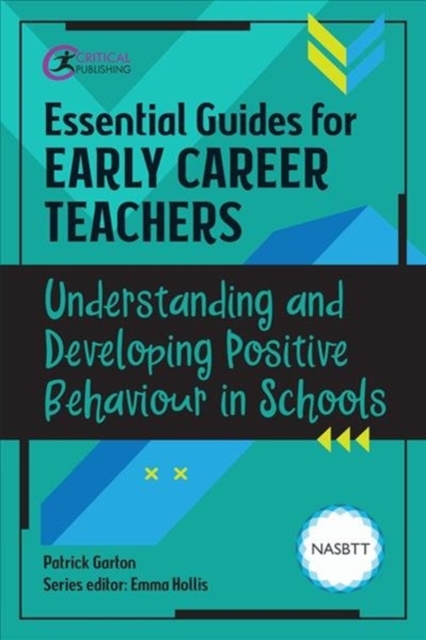 Essential Guides for Early Career Teachers: Understanding and Developing Positive Behaviour in Schools - Patrick Garton