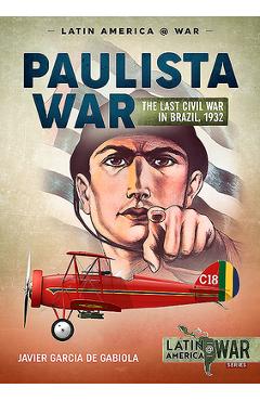 Coperta cărții 'Paulista War: The Last Civil War in Brazil, 1932 - Javier Garcia De Gabiola'