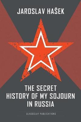 Coperta cărții 'The Secret History of my Sojourn in Russia - Jaroslav Hasek'