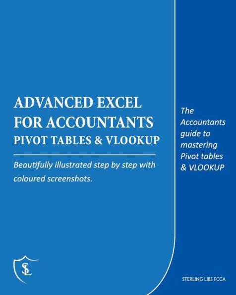 Advanced Excel for Accountants - Pivot Tables & VLOOKUP: The Accountants guide to mastering Pivot tables & VLOOKUP - Sterling Libs Fcca