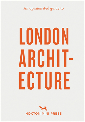 An Opinionated Guide to London Architecture - Sujata Burman