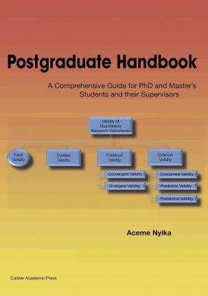 Postgraduate Handbook: A Comprehensive Guide for PhD and Master's Students and their Supervisors - Aceme Nyika