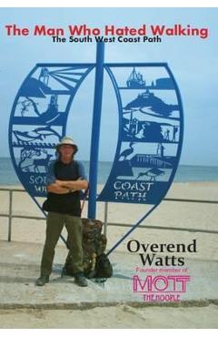 Poza produsului The Man Who Hated Walking - Overend Watts