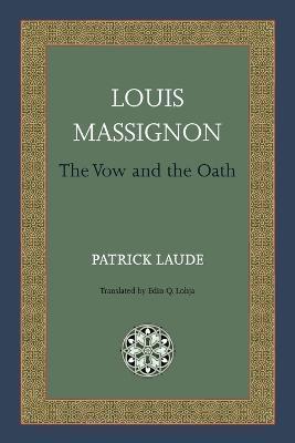 Louis Massignon: The Vow and the Oath - Patrick Laude