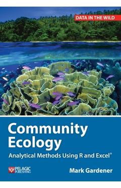 Community Ecology: Analytical Methods Using R and Excel - Mark Gardener