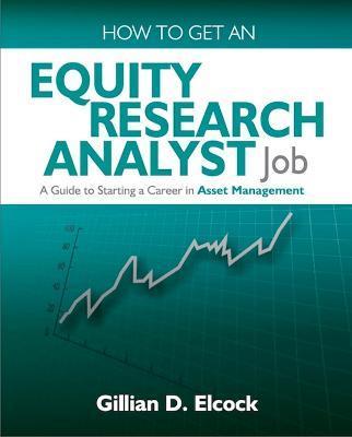 How to Get an Equity Research Analyst Job: A Guide to Starting a Career in Asset Management - Gillian Elcock