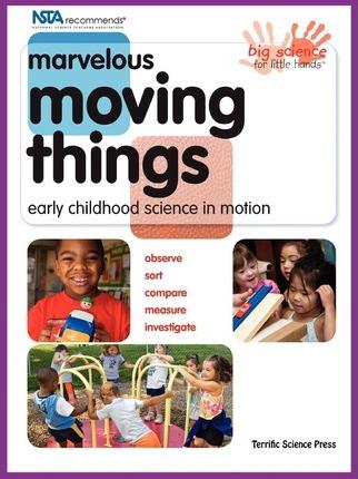 Marvelous Moving Things: Early Childhood Science in Motion - Mary Neises