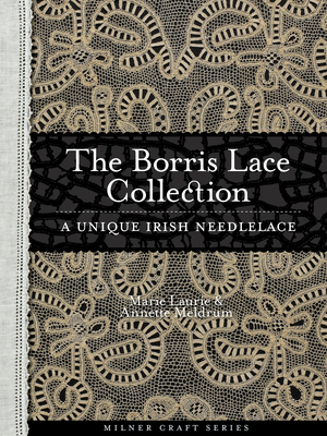 The Borris Lace Collection: A Unique Irish Needlelace - Annette Meldrum