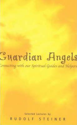 Guardian Angels: Connecting with Our Spiritual Guides and Helpers - Rudolf Steiner