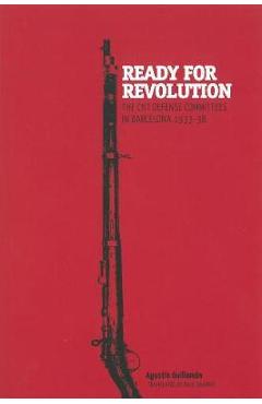 Poza produsului Ready for Revolution: The CNT Defense Committees in Barcelona, 1933-1938 - Agustín Guillamón