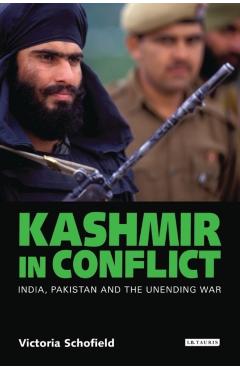 Coperta cărții 'Kashmir in Conflict: India, Pakistan and the Unending War - Victoria Schofield'