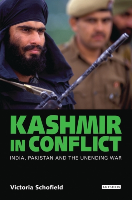 Kashmir in Conflict: India, Pakistan and the Unending War - Victoria Schofield