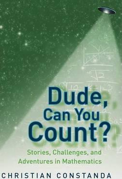 Dude, Can You Count?: Stories, Challenges, and Adventures in Mathematics - Christian Constanda