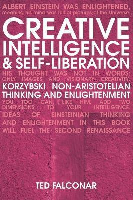 Creative Intelligence and Self-Liberation: Korzybski Non-Aristotelian Thinking and Enlightenment - Ted Falconar
