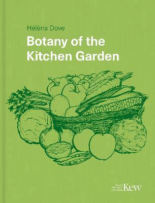 Botany of the Kitchen Garden: The Science and Horticulture of Our Favourite Crops - Hélèna Dove
