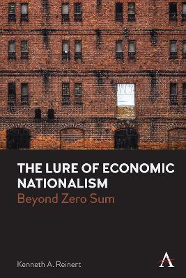 The Lure of Economic Nationalism: Beyond Zero Sum - Kenneth A. Reinert
