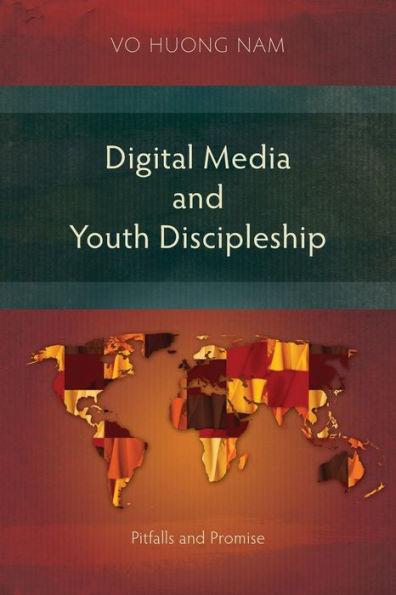 Digital Media and Youth Discipleship: Pitfalls and Promise - Huong Nam Vo
