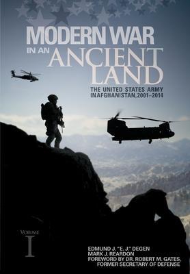 Modern War in an Ancient Land: The United States Army in Afghanistan, 2001-2014. Volume I - Edmund J. Degen