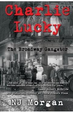 Charlie Lucky: The Broadway Gangster - N. J. Morgan
