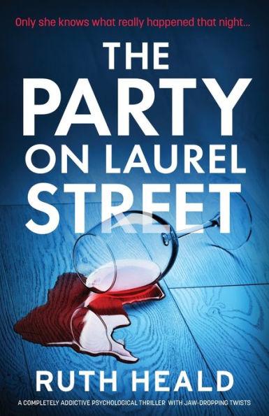 The Party on Laurel Street: A completely addictive psychological thriller with jaw-dropping twists - Ruth Heald