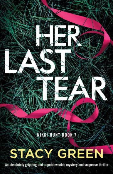 Her Last Tear: An absolutely gripping and unputdownable mystery and suspense thriller - Stacy Green