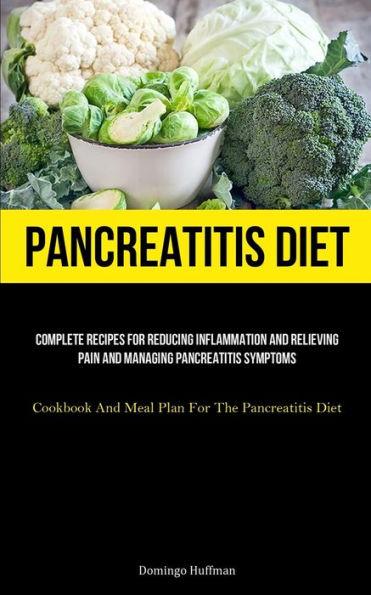 Pancreatitis Diet: Complete Recipes For Reducing Inflammation And Relieving Pain And Managing Pancreatitis Symptoms (Cookbook And Meal Pl - Domingo Huffman