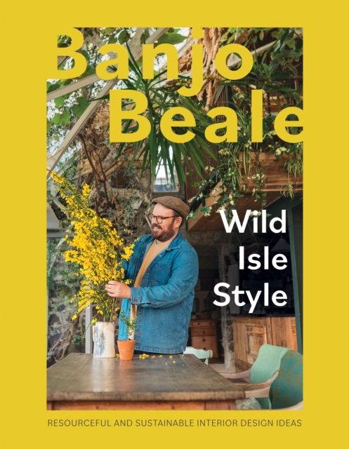 Wild Isle Style: Resourceful and Sustainable Interior Design Ideas - Banjo Beale