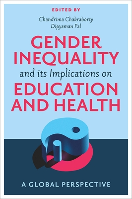 Gender Inequality and Its Implications on Education and Health: A Global Perspective - Chandrima Chakraborty