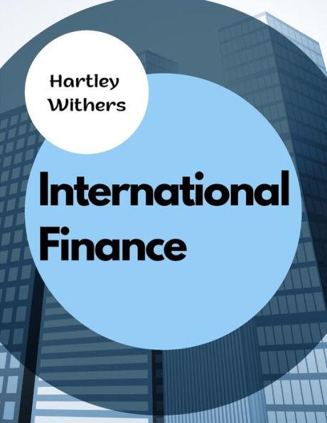 International Finance: The Meanings, Differences and Relationships Between Money, Wealth, Finance, and Capital - Hartley Withers