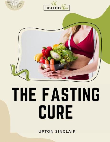 The Fasting Cure: Sinclair's Therapeutic Fasting Book - Upton Sinclair