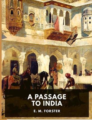 A Passage to India: A Masterful Portrait of a Society in the Grip of Imperialism - E M Forster