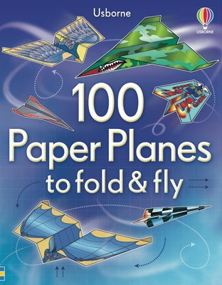 100 Paper Planes to Fold and Fly - Sam Baer