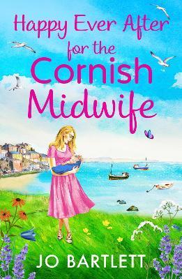 Happy Ever After for the Cornish Midwife - Jo Bartlett