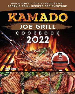 Kamado Joe Grill Cookbook: Quick & Delicious kamado Style Ceramic Grill Recipes for Everyone - Carl E. Duca