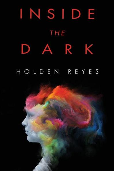 Inside the Dark - Holden Reyes