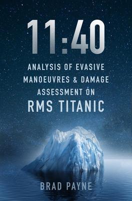 11:40: Analysis of Evasive Manoeuvres & Damage Assessment on RMS Titanic - Brad Payne