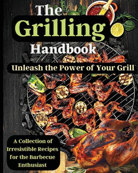 The Grilling Handbook: Mouthwatering Recipes for the Ultimate BBQ - Emily Soto
