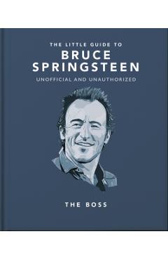 The Little Guide to Bruce Springsteen: The Boss - Orange Hippo!